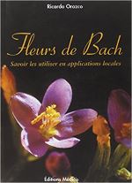 Fleurs de Bach: Savoir les utiliser en applications locales de Ricardo Orozco (2005)